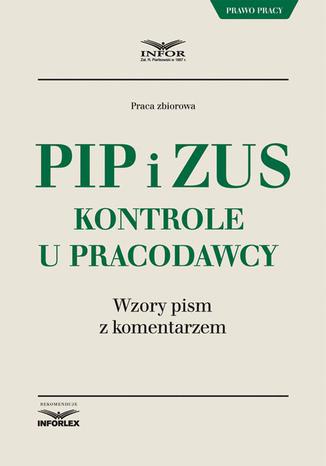 PIP i ZUS kontrole u pracodawcy. Wzory pism z komentarzem Praca zbiorowa - okladka książki