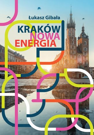 Kraków. Nowa energia Łukasz Gibała - okladka książki