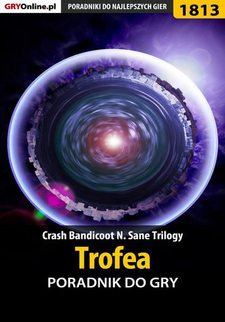 Crash Bandicoot N. Sane Trilogy - Trofea - poradnik do gry Jacek "Stranger" Hałas - okladka książki
