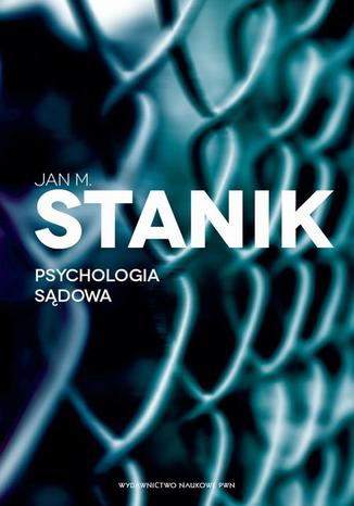 Psychologia sądowa. Podstawy - badania - aplikacje Jan M. Stanik - okladka książki