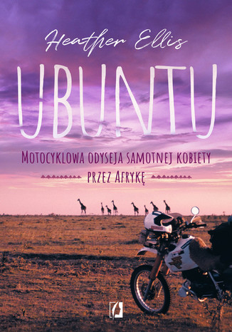 Ubuntu. Motocyklowa odyseja samotnej kobiety przez Afrykę Heather Ellis - okladka książki