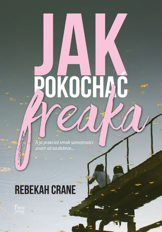 Jak pokochać freaka Rebekah Crane - okladka książki