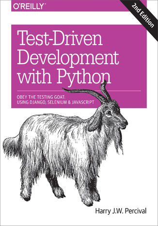 Test-Driven Development with Python. Obey the Testing Goat: Using Django, Selenium, and JavaScript. 2nd Edition Harry J. W. Percival - okladka książki