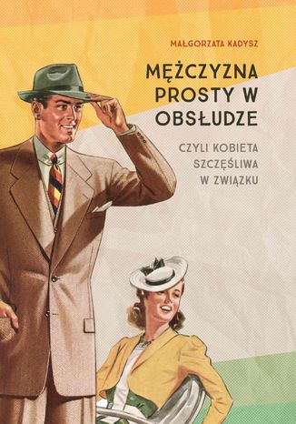 Mężczyzna prosty w obsłudze Małgorzata Kadysz - okladka książki