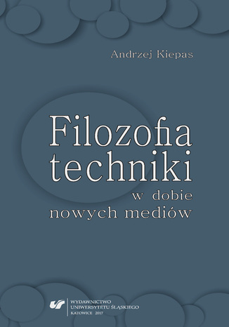 Filozofia techniki w dobie nowych mediów Andrzej Kiepas - okladka książki