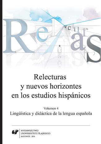 Relecturas y nuevos horizontes en los estudios hispánicos. Vol. 4: Lingüística y didáctica de la lengua espanola red. Agnieszka Szyndler, red. Cecylia Tatoj, red. Joanna Wilk-Racięska - okladka książki