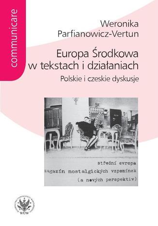 Europa Środkowa w tekstach i działaniach Weronika Parfianowicz-Vertun - okladka książki
