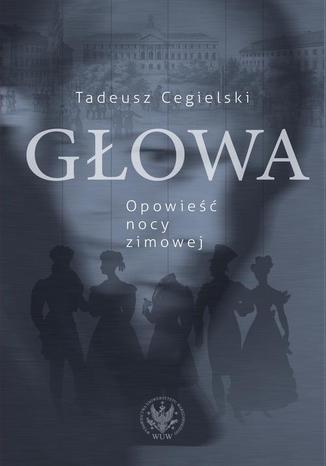 Głowa. Opowieść nocy zimowej Tadeusz Cegielski - okladka książki