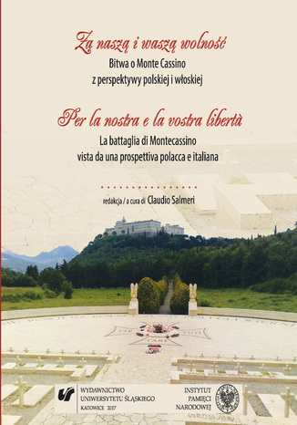 Za naszą i waszą wolność. Bitwa o Monte Cassino z perspektywy polskiej i włoskiej. Per la nostra e la vostra libert&agrave;. La battaglia di Montecassino vista da una prospettiva polacca e italiana red. Claudio Salmeri - okladka książki