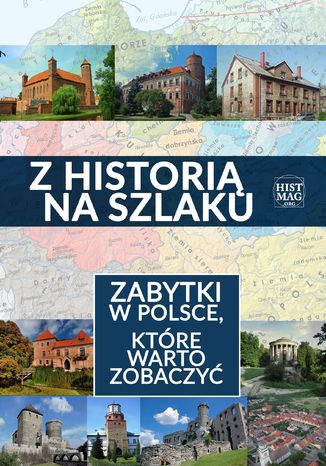 Z historią na szlaku. Zabytki w Polsce, które warto zobaczyć praca zbiorowa pod red. T. Leszkowicza - okladka książki