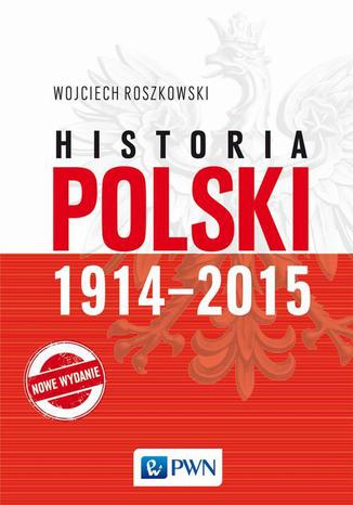 Historia Polski 1914-2015 Wojciech Roszkowski - okladka książki