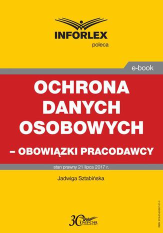 Ochrona danych osobowych  obowiązki pracodawcy Jadwiga Sztabińska - okladka książki