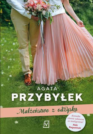 Małżeństwo z odzysku Agata Przybyłek - okladka książki