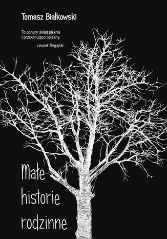 Małe historie rodzinne Tomasz Białkowski - okladka książki