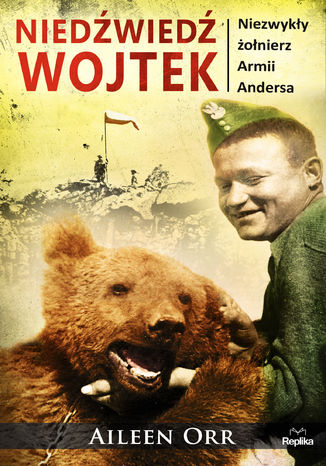 Niedźwiedź Wojtek. Niezwykły żołnierz Armii Andersa Aileen Orr - okladka książki