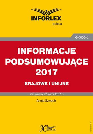 INFORMACJE PODSUMOWUJĄCE 2017 krajowe i unijne Aneta Szwęch - okladka książki