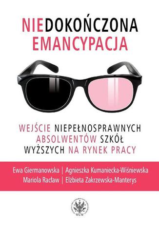 Niedokończona emancypacja Elżbieta Zakrzewska-Manterys, Ewa Giermanowska, Agnieszka Kumaniecka-Wiśniewska, Mariola Racław - okladka książki
