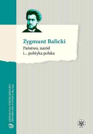 Państwo, naród i... polityka polska Zygmunt Balicki - okladka książki