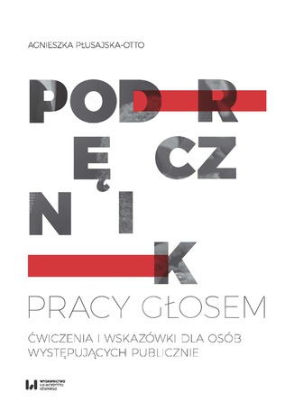 Podręcznik pracy głosem. Ćwiczenia i wskazówki dla osób występujących publicznie Agnieszka Płusajska-Otto - okladka książki