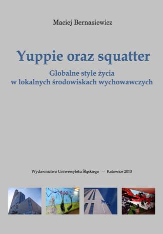 Yuppie oraz squatter. Globalne style życia w lokalnych środowiskach wychowawczych Maciej Bernasiewicz - okladka książki