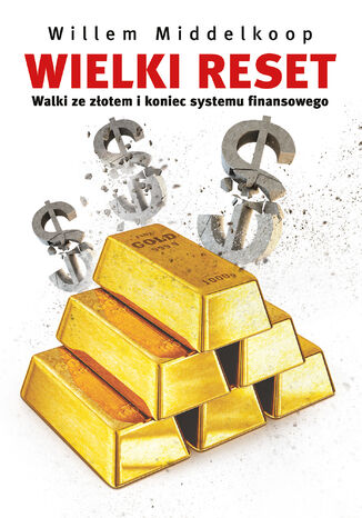 Wielki reset. Walki ze złotem i koniec systemu finansowego Willem Middelkoop - okladka książki