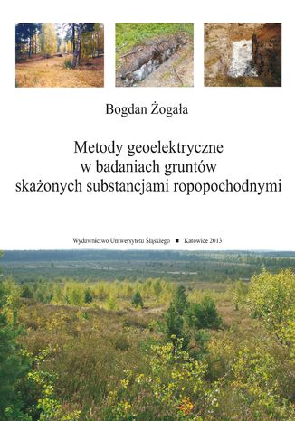 Metody geoelektryczne w badaniach gruntów skażonych substancjami ropopochodnymi Bogdan Żogała - okladka książki