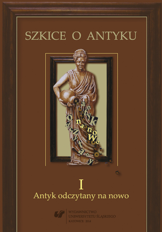 Szkice o antyku. T. 1: Antyk odczytany na nowo red. Anna Kucz, red. Patrycja Matusiak - audiobook CD