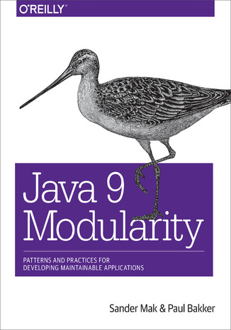 Java 9 Modularity. Patterns and Practices for Developing Maintainable Applications Sander Mak, Paul Bakker - okladka książki