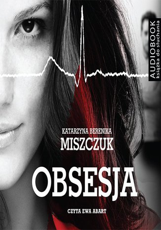 Obsesja. W lekarskim fartuchu. Tom 1 Katarzyna Berenika Miszczuk - okladka książki