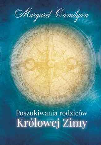 Poszukiwania rodziców Królowej Zimy Margaret Camilyan - okladka książki
