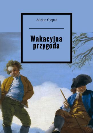 Wakacyjna przygoda Adrian Ciepał - okladka książki