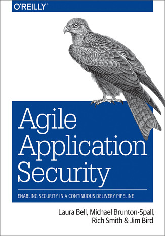 Agile Application Security. Enabling Security in a Continuous Delivery Pipeline Laura Bell, Michael Brunton-Spall, Rich Smith - okladka książki