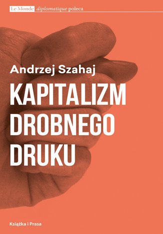 Kapitalizm drobnego druku Andrzej Szahaj - okladka książki