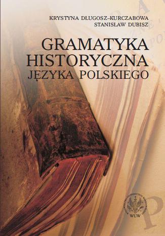 Gramatyka historyczna języka polskiego Stanisław Dubisz, Krystyna Długosz-Kurczabowa - okladka książki