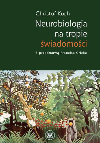 Neurobiologia na tropie świadomości Christof Koch - okladka książki