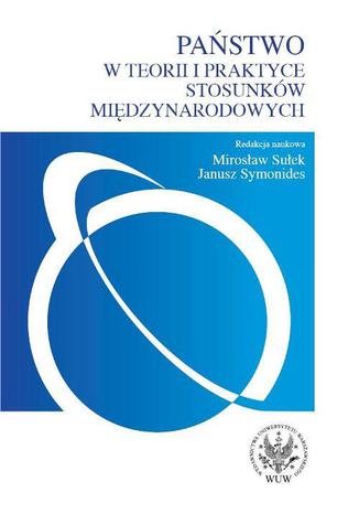 Państwo w teorii i praktyce stosunków międzynarodowych Janusz Symonides, Mirosław Sułek - okladka książki
