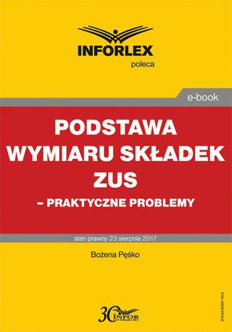 Podstawa wymiaru składek ZUS  praktyczne problemy Bożena Pęśko - okladka książki