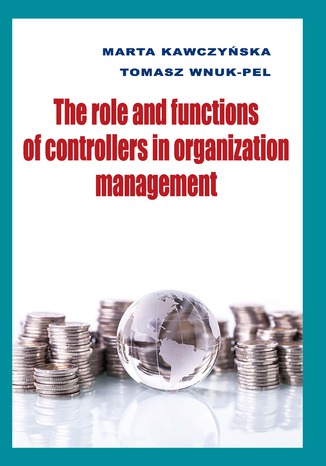 The role and functions of controllers in organization management Marta Kawczyńska, Tomasz Wnuk-Pel - okladka książki