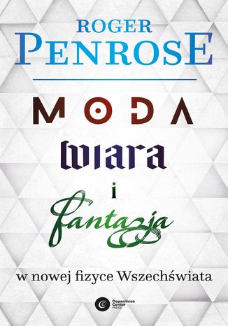 Moda, wiara i fantazja w nowej fizyce Wszechświata Roger Penrose - okladka książki