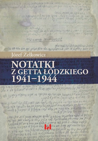 Notatki z getta łódzkiego 1941-1944 Józef Zelkowicz - okladka książki