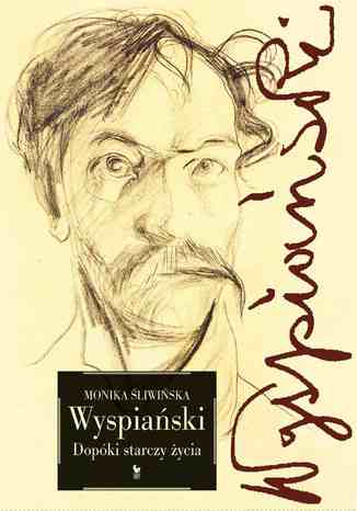 Wyspiański. Dopóki starczy życia Monika Śliwińska - okladka książki