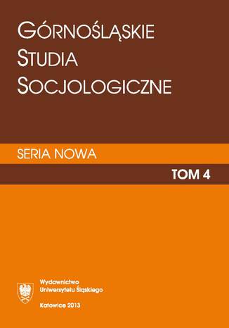 "Górnośląskie Studia Socjologiczne. Seria Nowa". T. 4 red. Andrzej Górny, red. Justyna Kijonka, red. Agata Zygmunt - okladka książki