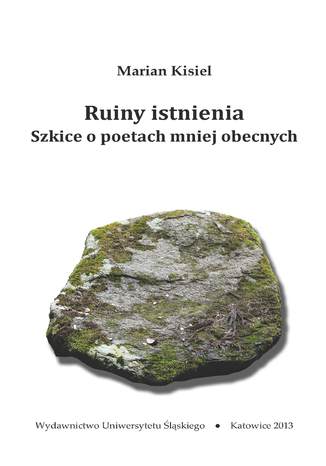 Ruiny istnienia. Szkice o poetach mniej obecnych Marian Kisiel - okladka książki