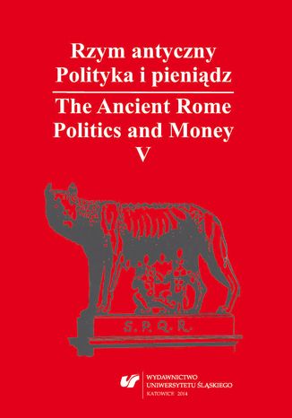 Rzym antyczny. Polityka i pieniądz / The Ancient Rome. Politics and Money. T. 5: Azja Mniejsza w czasach rzymskich / Asia Minor in Roman Times red. Wiesław Kaczanowicz - okladka książki