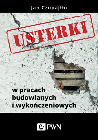 Usterki w pracach budowlanych i wykończeniowych Jan Czupajłło - okladka książki