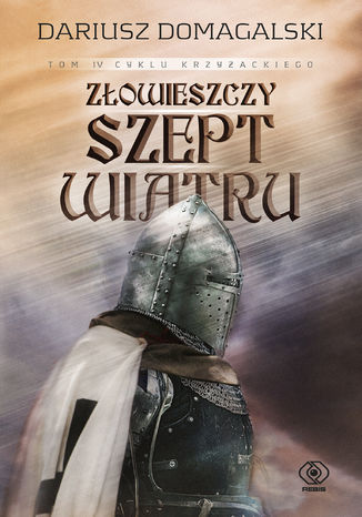 Cykl krzyżacki (#4). Złowieszczy szept wiatru Dariusz Domagalski - okladka książki