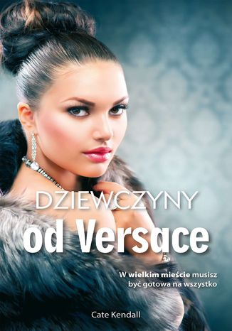 Dziewczyny od Versace Cate Kendall - okladka książki