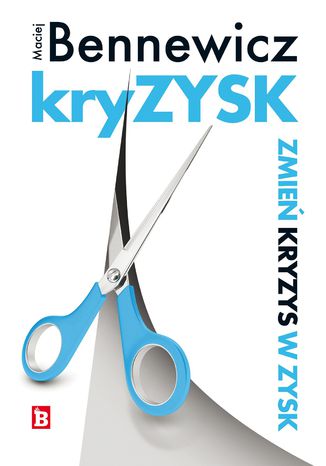 Kryzysk. Zmień kryzys w zysk Maciej Bennewicz - okladka książki