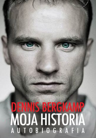 Moja historia. Autobiografia Dennnis Bergkamp - okladka książki