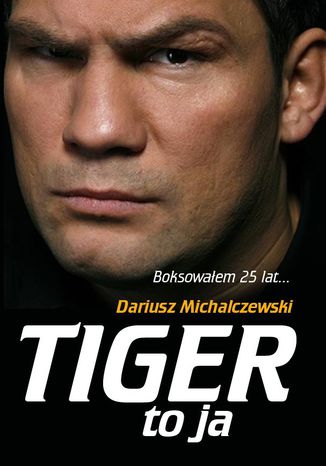 Tiger to ja Dariusz Michalczewski - okladka książki